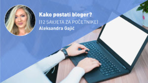 KAKO-POSTATI-BLOGER-moja-digitalna-akademija-aleksandra-egic-gajic